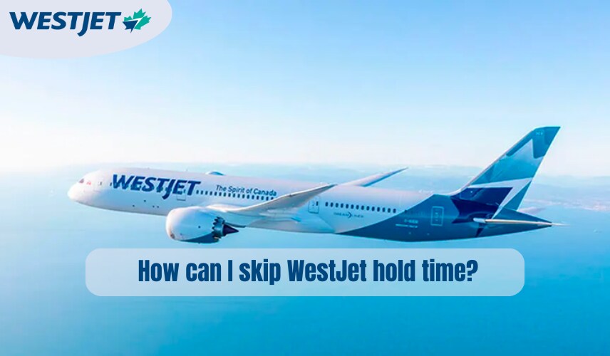 How do I skip WestJet hold time?